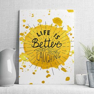 life is betters when you're laughing
