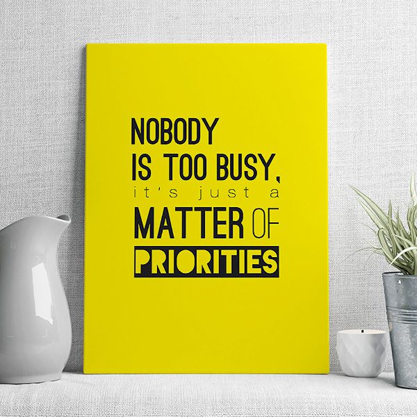 nobody is too busy it's just a matter of priorities