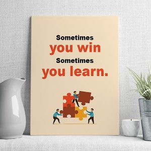 sometimes you win sometimes you learn