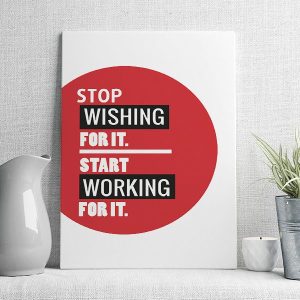 stop wishing for it start working for it