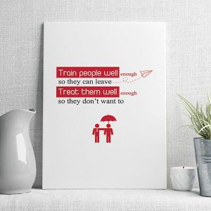 train people well so they can leave treat them well so they don't want to