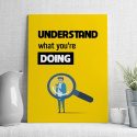 understand what you're doing