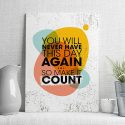 you will never have this day again so maket count
